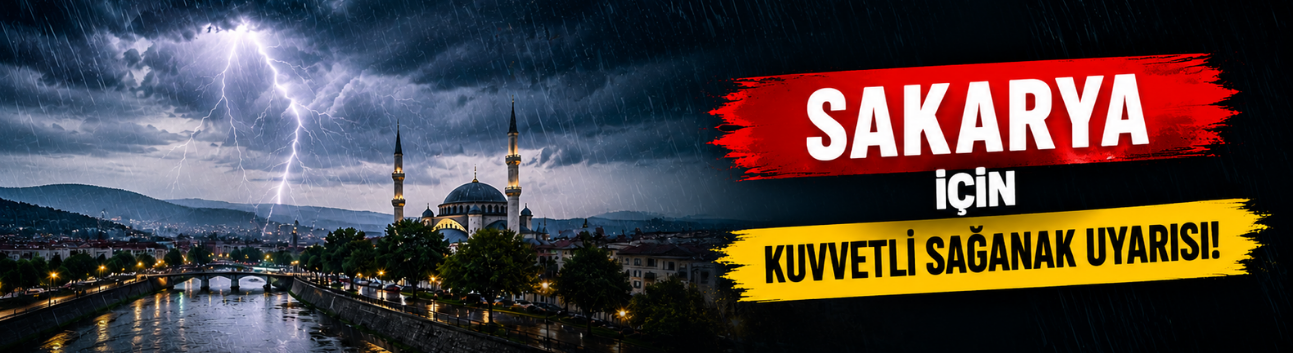 Sakarya İçin Kuvvetli Sağanak Uyarısı!