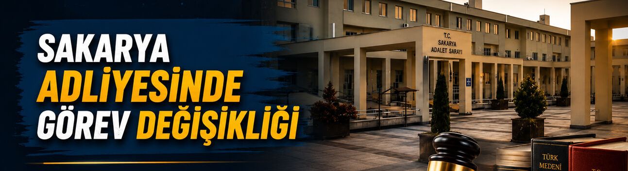 Sakarya Adliyesinde Görev Değişikliği