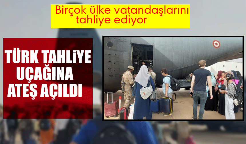 Sudan'a giden Türk tahliye uçağına ateş açıldı