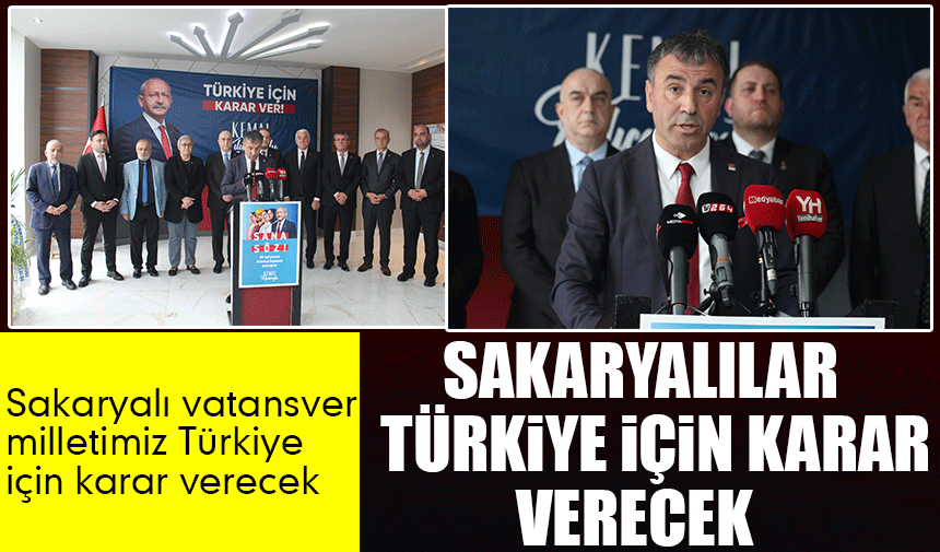 ‘Sakaryalılar Türkiye   için karar verecek’