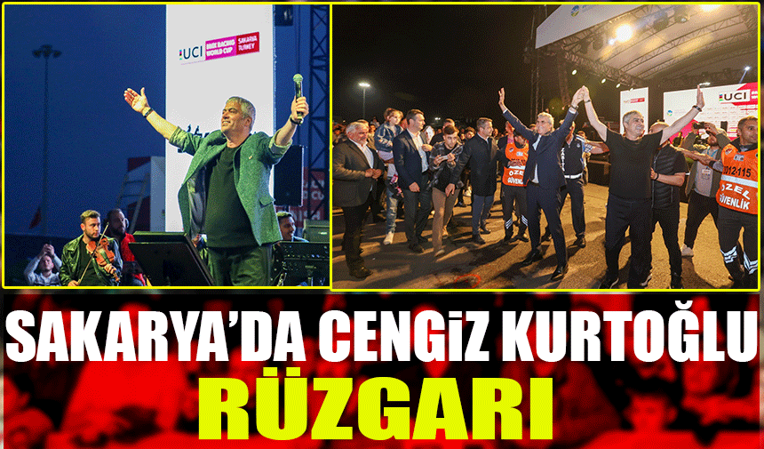 Cengiz Kurtoğlu Sakaryayı rüzgarıyla estirdi