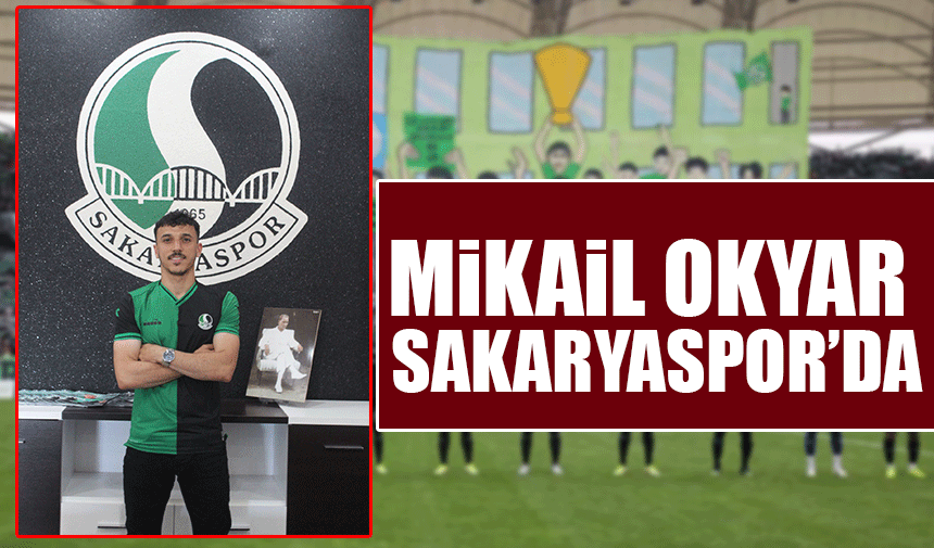 Sakaryaspor, Mikail Okyar ile sözleşme imzaladı
