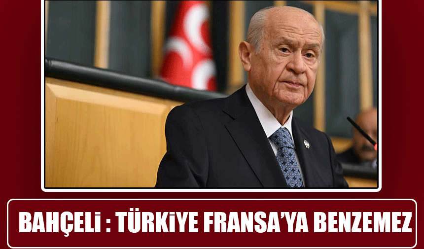 Bahçeli'den gözdağı: Türkiye, Fransa'ya benzemez