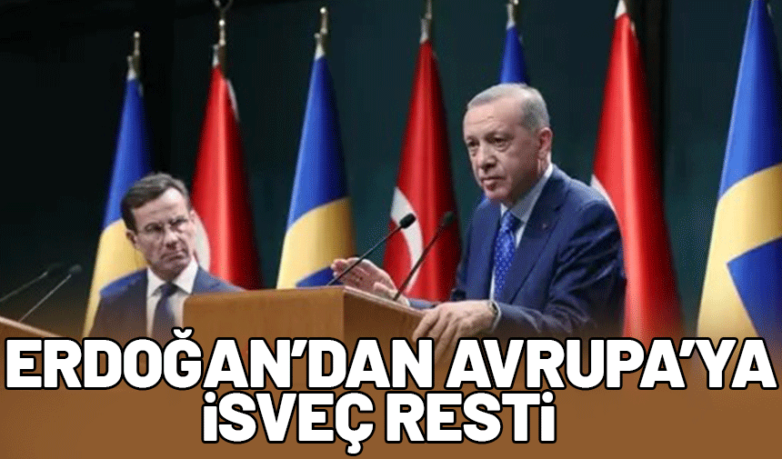 Erdoğan: Türkiye'ye AB kapısını açın, İsveç NATO'ya girsin