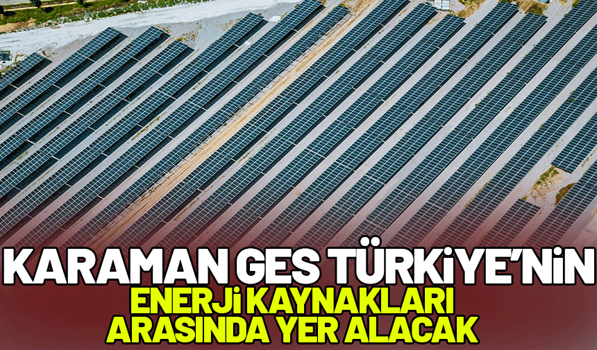 Karaman GES, Türkiye'nin enerji kaynakları arasında yer alacak