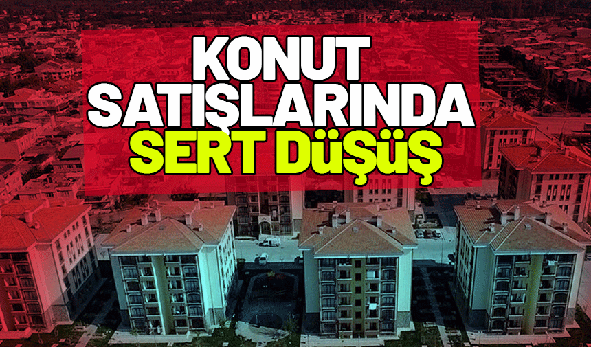 Konut satışlarında sert düşüş