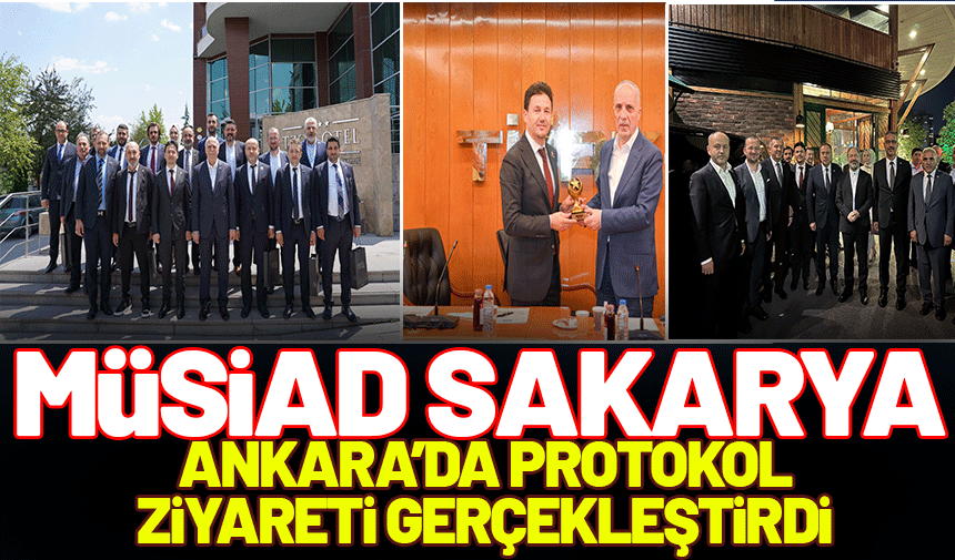 MÜSİAD Sakarya’dan Ankara Protokol ziyaretleri