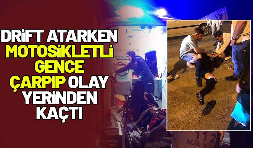 Drift yaparken motosikletli gence çarpıp kaçtı