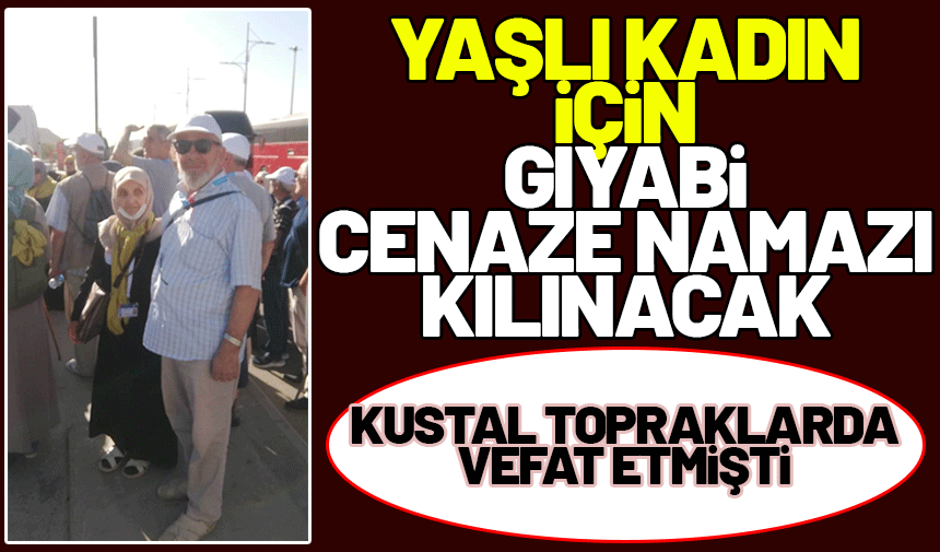 Yaşlı kadın için gıyabi cenaze namazı kılınacak