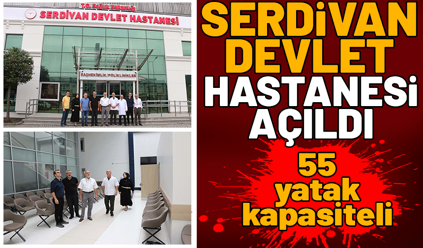 55 yatak kapasiteli Serdivan Devlet Hastanesi açıldı