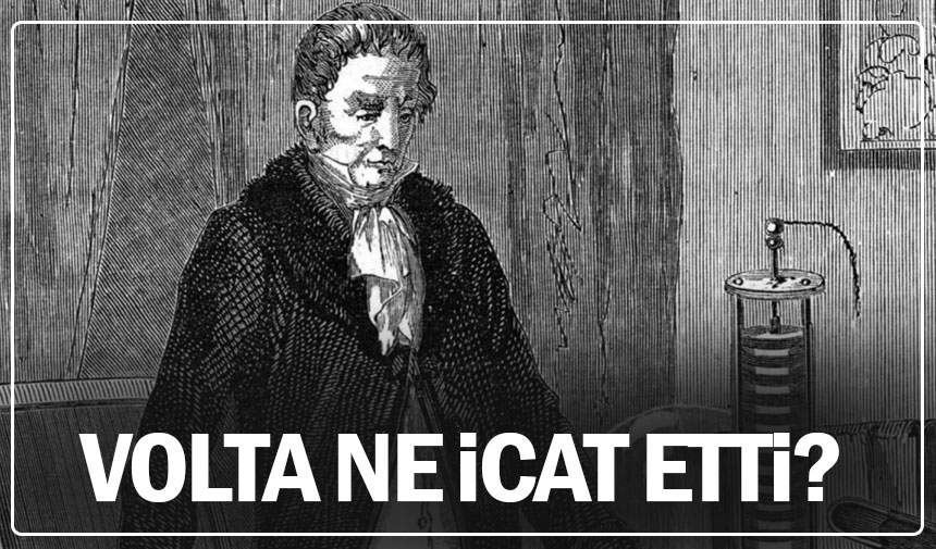 Alessandro Volta'nın icadı Volta kimdir? Ne icat etti YENİ