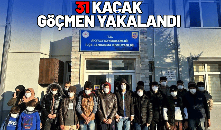 Sakarya’da 31 kaçak göçmen yakalandı