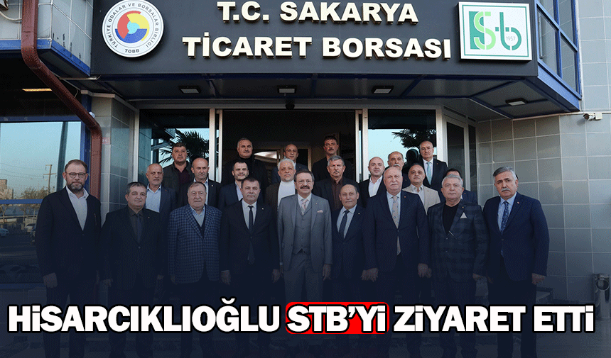 TOBB Başkanı M. Rifat Hisarcıklıoğlu, Sakarya Ticaret Borsası’nı ziyaret etti.