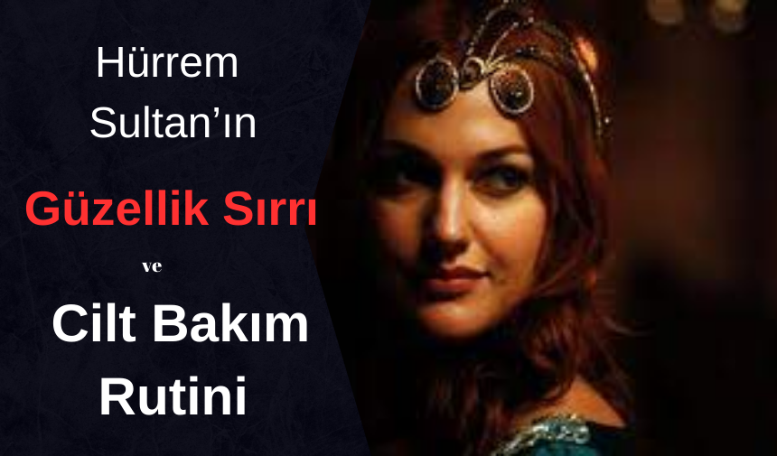 İbn-i Sina'nın Bin Yıllık Cilt Bakım Sırrı |  Hürrem Sultan'ın Güzelliğinin Sırrı: Kırışıklıklara Karşı Efsanevi Kür