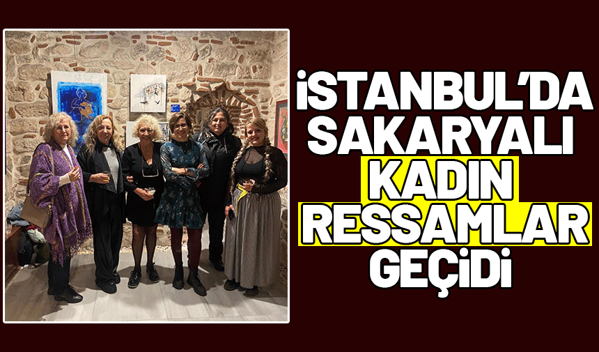 İstanbul ‘da Sakaryalı Kadın Ressamlar Geçidi 