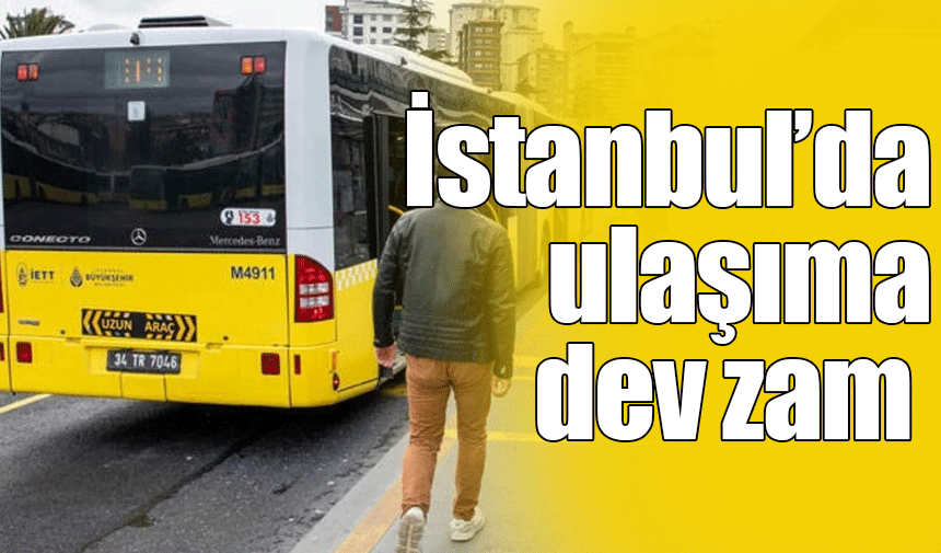 İstanbul'da toplu ulaşıma yüzde 18, taksi ve servis ücretlerine yüzde 28 zam geldi