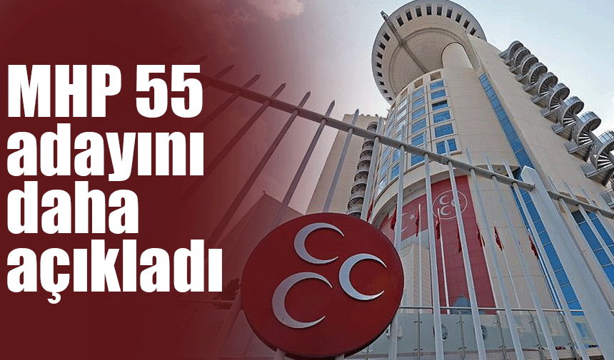 MHP, 55 belediye başkan adayını daha açıkladı