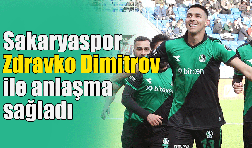 Sakaryaspor Zdravko Dimitrov ile anlaşma sağladı