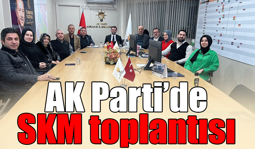 AK Parti’de SKM toplantısı