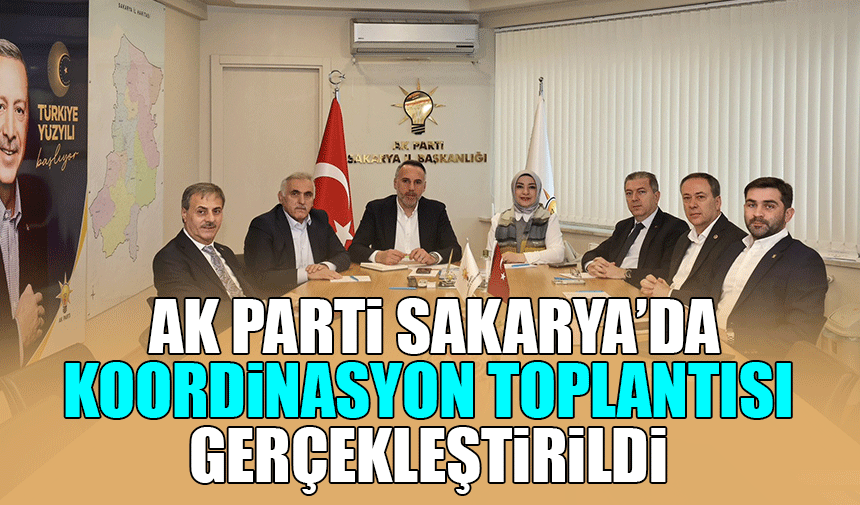 AK Parti Sakarya'da Koordinasyon toplantısı gerçekleştirildi