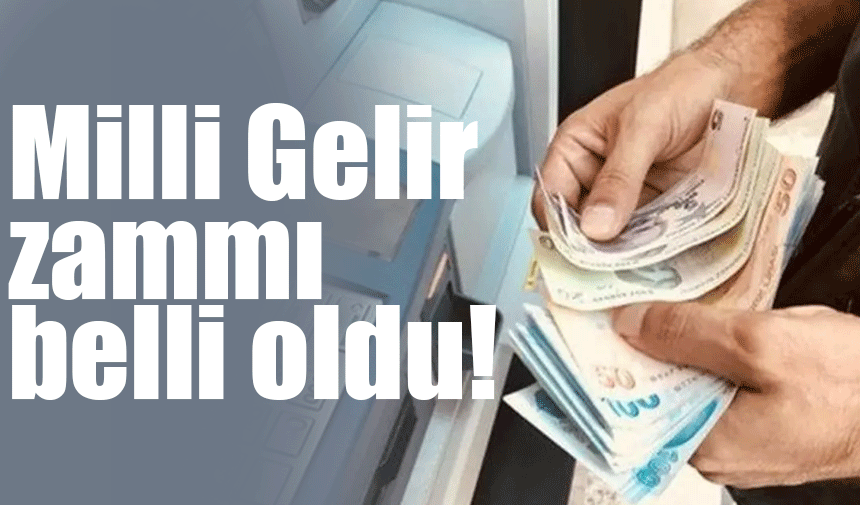 Milli Gelir Zammı Belli Oldu!