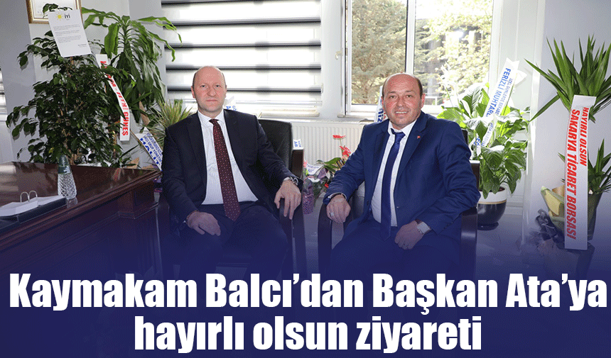 Kaymakam Hasan Balcı’dan Başkan Mehmet Ata’ya ‘Hayırlı Olsun’ ziyareti