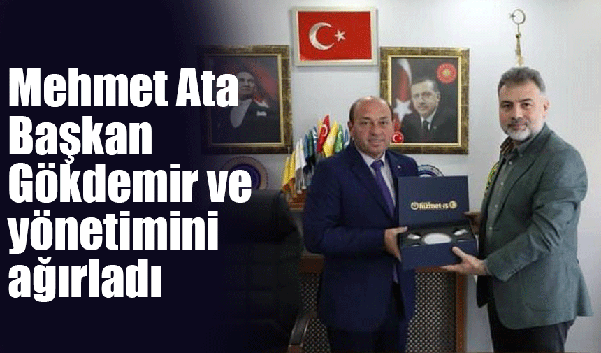 Mehmet Ata Başkan Gökdemir ve Yönetimini ağırladı