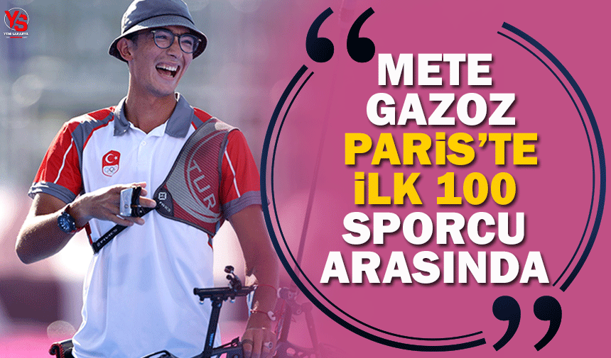 Mete Gazoz, Paris’te ilk 100 sporcu arasında