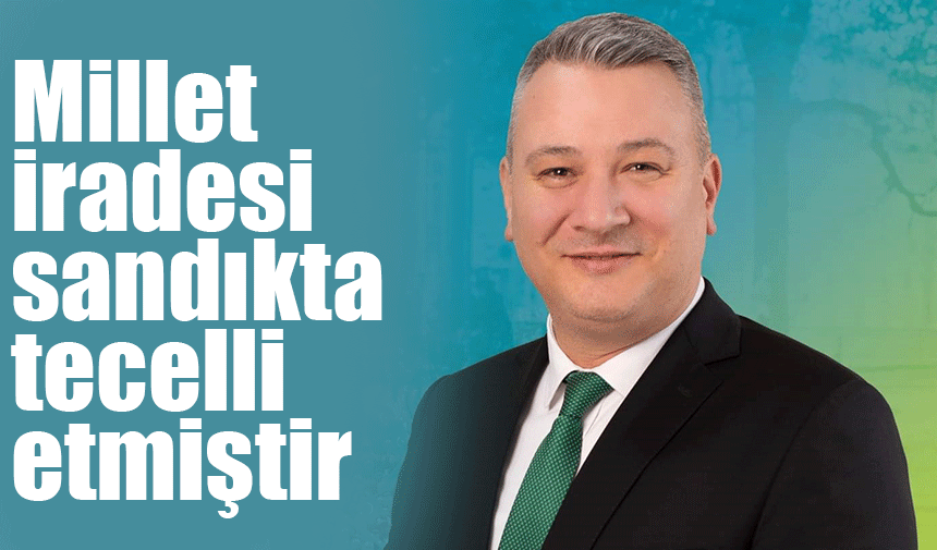 Osman Çelik: 'Millet iradesi sandıkta tecelli etmiştir'