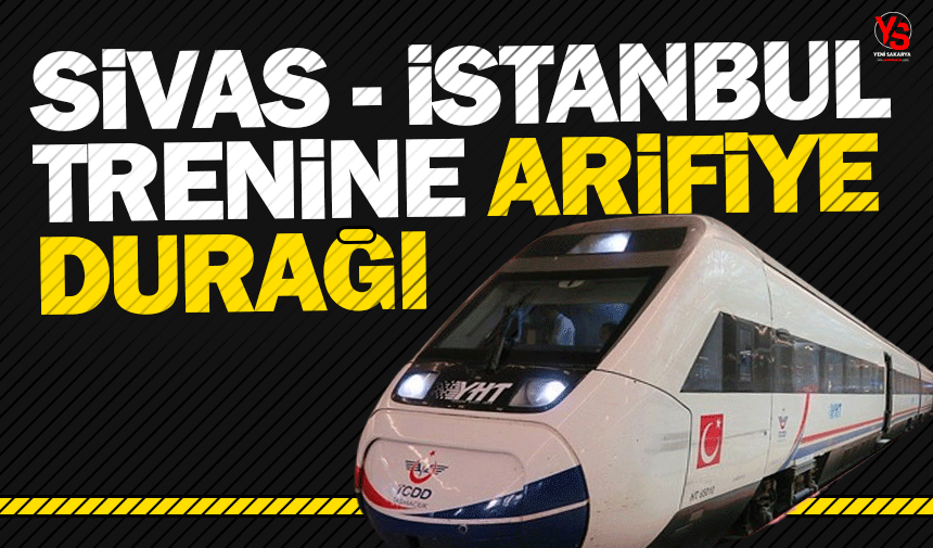Sivas-İstanbul trenine Arifiye durağı