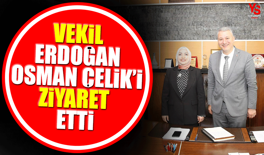 Vekil Erdoğan Osman Çelik'i ziyaret etti