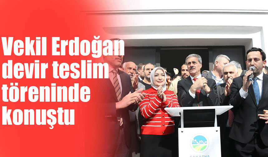 Vekil Erdoğan devir teslim töreninde konuştu