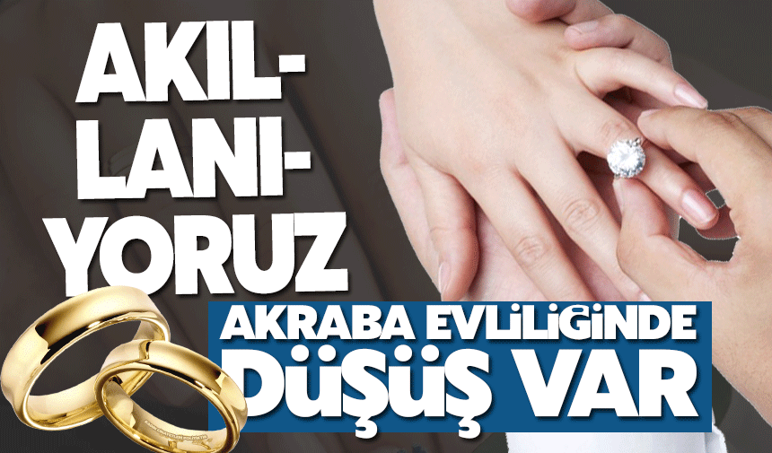 Akıllanıyoruz: Akraba evliliği azalıyor!