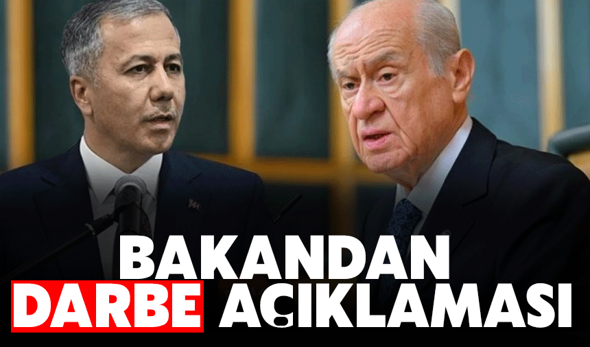 Bakan Yerlikaya'dan darbe açıklaması