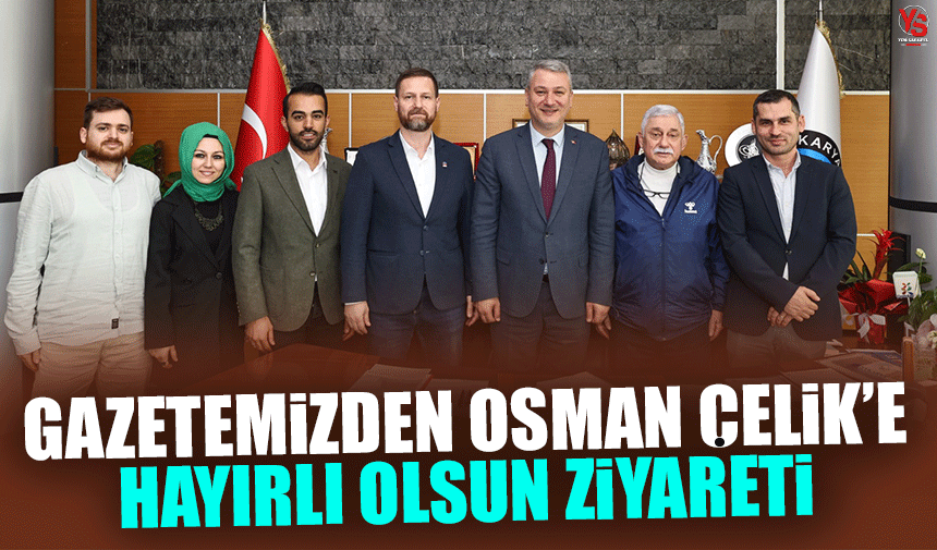 Gazetemizden Osman Çelik'e hayırlı olsun ziyareti