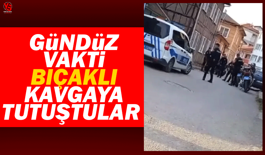 Gündüz vakti bıçaklı kavgaya tutuştular