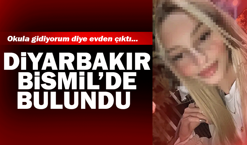 Okula gidiyorum diye çıktı... Bismil'de bulundu