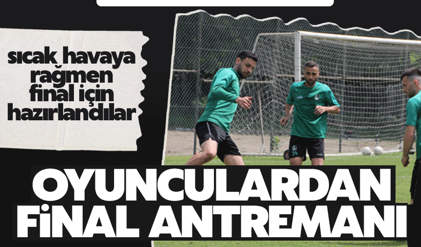 Oyunculardan final antremanı