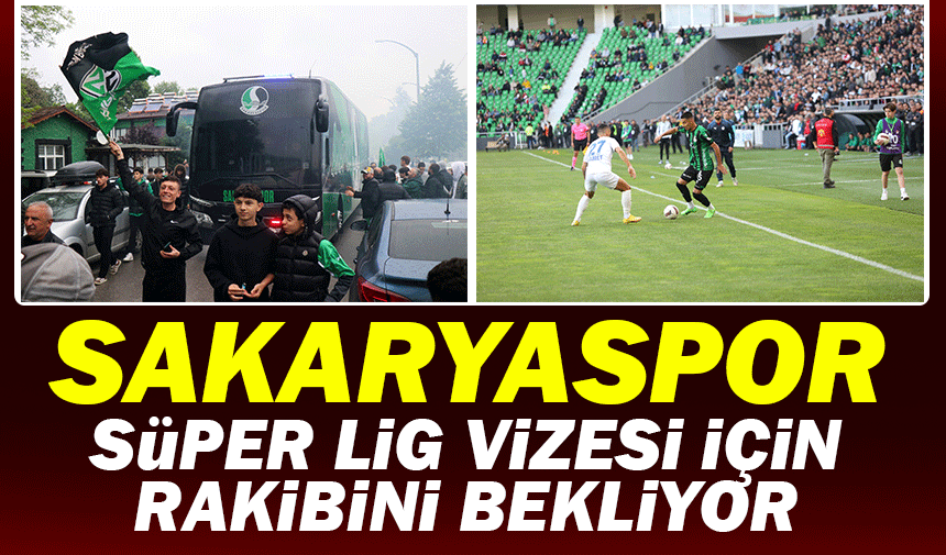 Sakaryaspor, Süper Lig vizesi için rakibini bekliyor