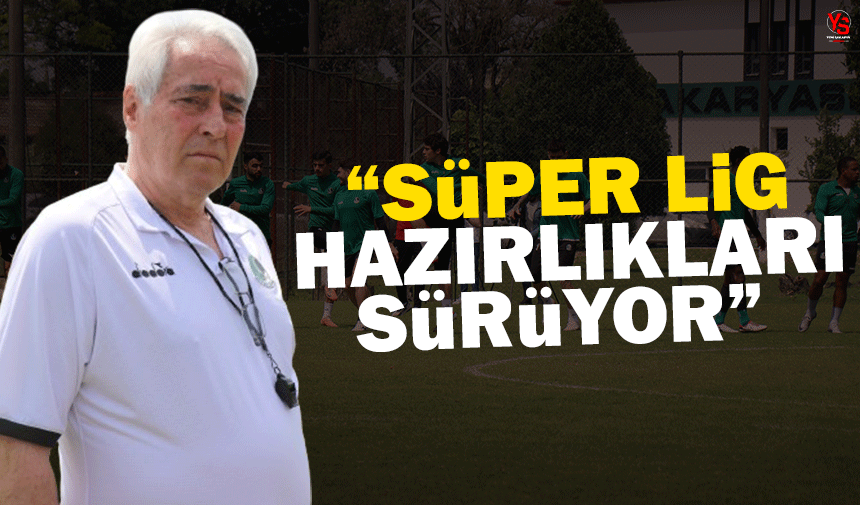 Sakaryaspor, Süper Lig hasretini gidermek için hazırlıklarını sürdürüyor