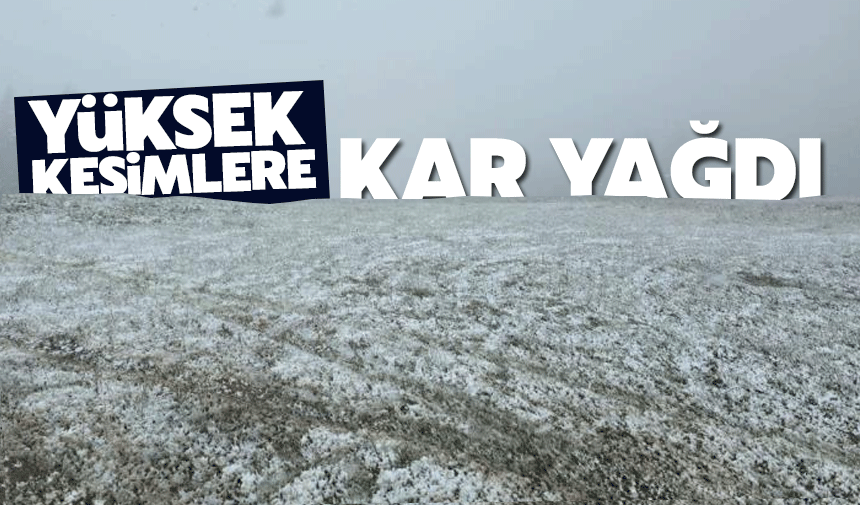 Yüksek kesimlere kar yağdı