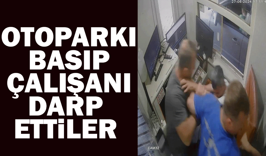 Şehrin göbeğindeki otoparkı basıp çalışanı darp ettiler