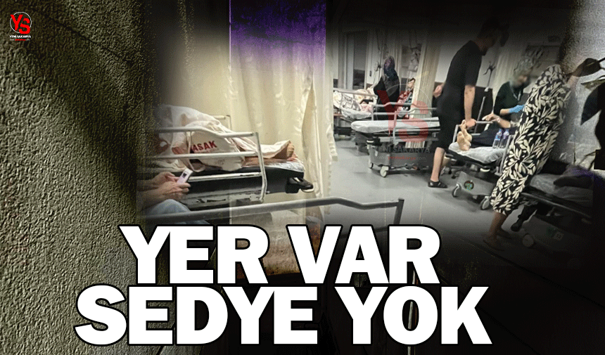 Yer var sedye yok