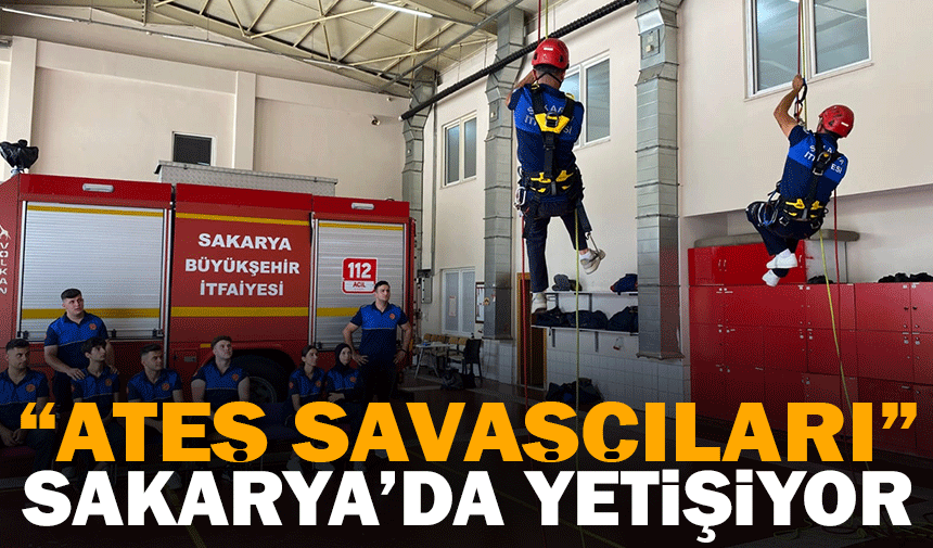 Geleceğin ‘ateş savaşçıları’ Sakarya’da yetişiyor