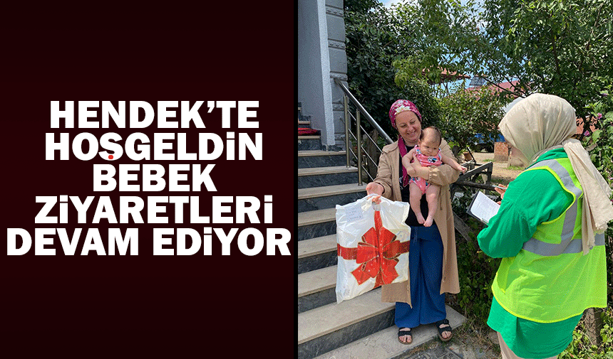 Hendek'te hoşgeldin bebek ziyaretleri devam ediyor