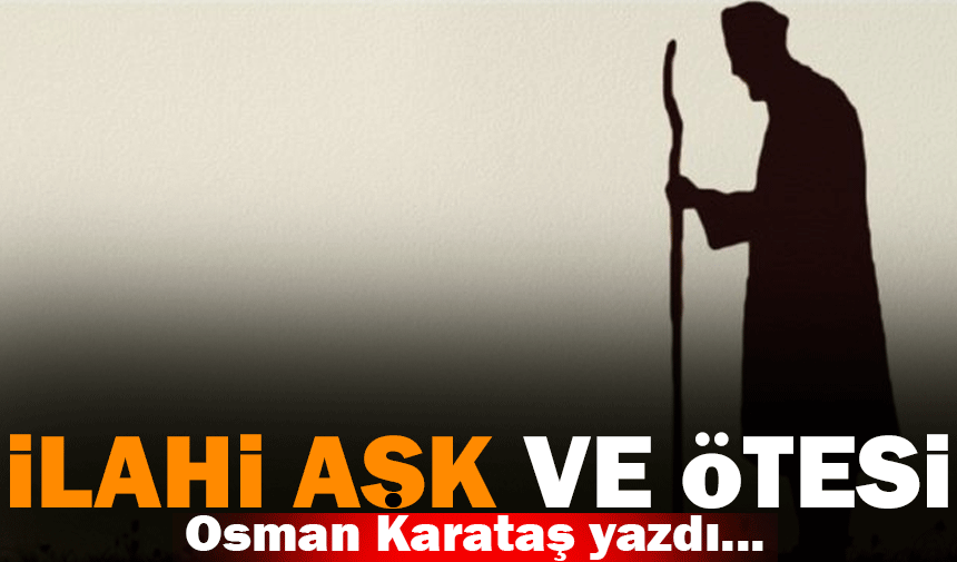 İlahi aşk ve ötesi!