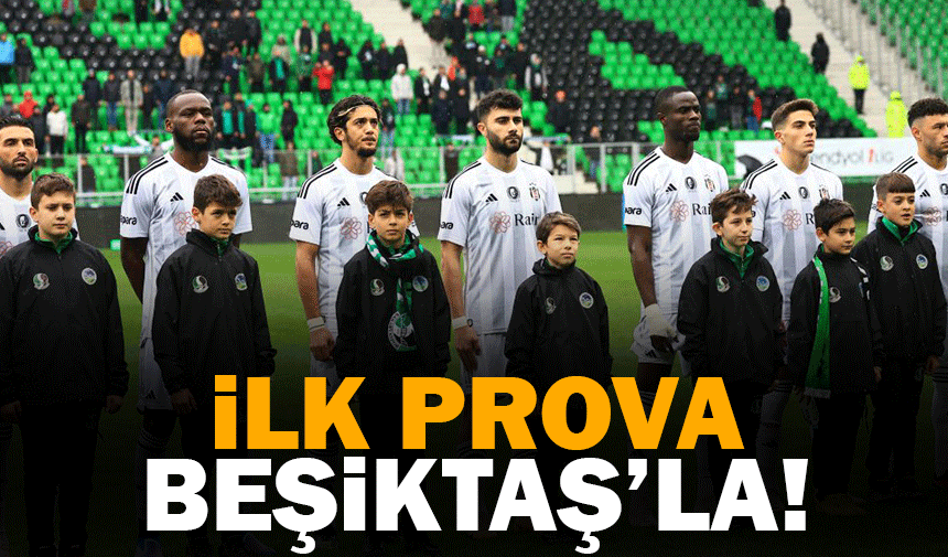 İlk prova Beşiktaş'la!