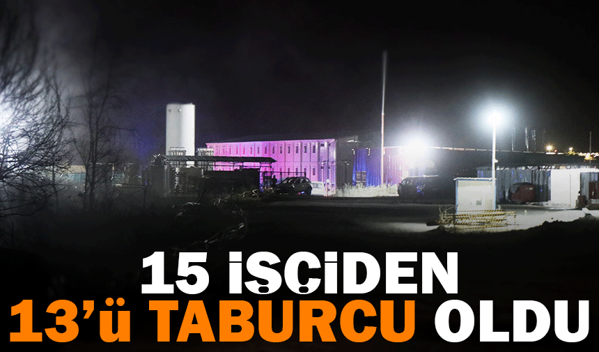 15 işçiden 13'ü taburcu oldu