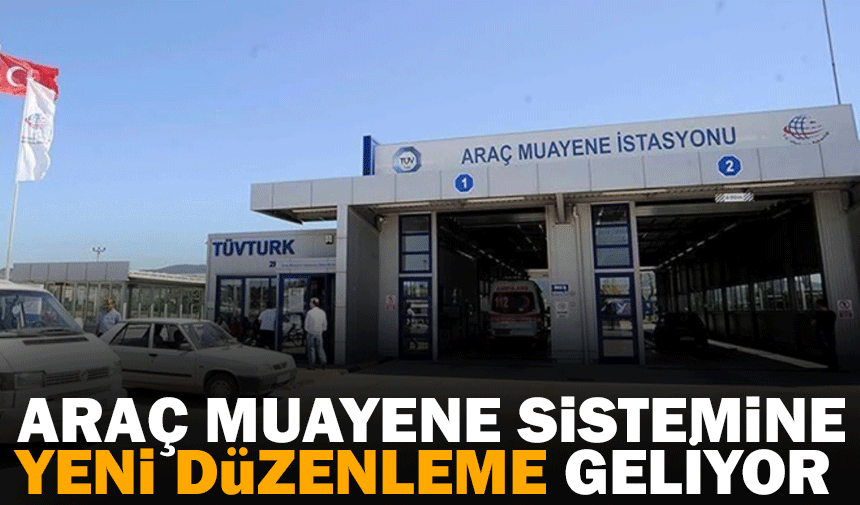 Araç muayene sistemine yeni düzenleme geliyor