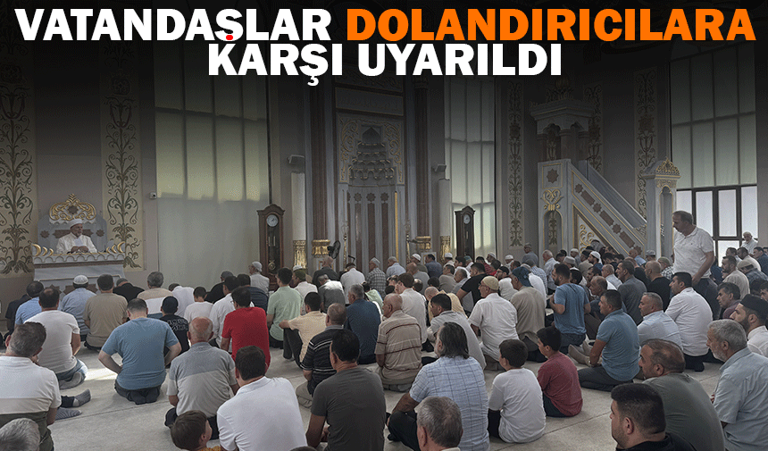 Sakarya'da vatandaşlar cuma vaazında dolandırıcılara karşı uyarıldı